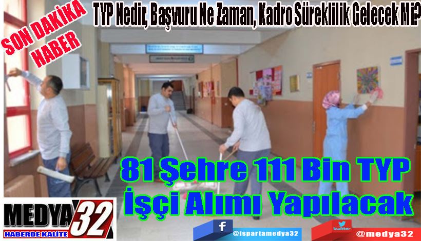  SON DAKİKA HABER  TYP Nedir, Başvuru Ne Zaman, Kadro Süreklilik Gelecek Mi? 81 Şehre 111 Bin TYP  İşçi Alımı Yapılacak