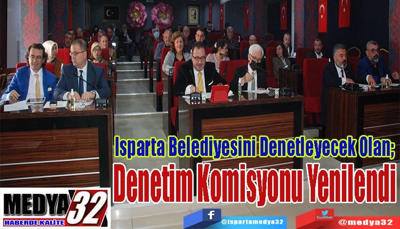 Isparta Belediyesini Denetleyecek Olan;  Denetim Komisyonu Yenilendi