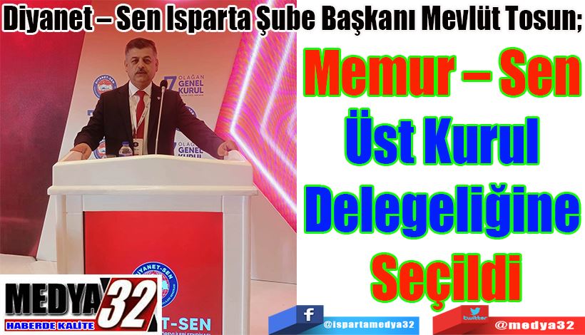 Diyanet – Sen Isparta Şube Başkanı Mevlüt Tosun;  Memur – Sen  Üst Kurul  Delegeliğine  Seçildi