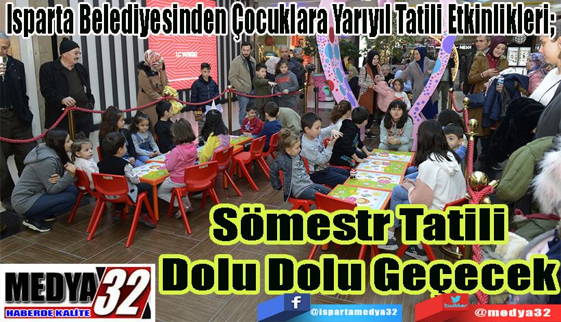  Isparta Belediyesinden Çocuklara Yarıyıl Tatili Etkinlikleri;  Sömestr Tatili Dolu Dolu Geçecek