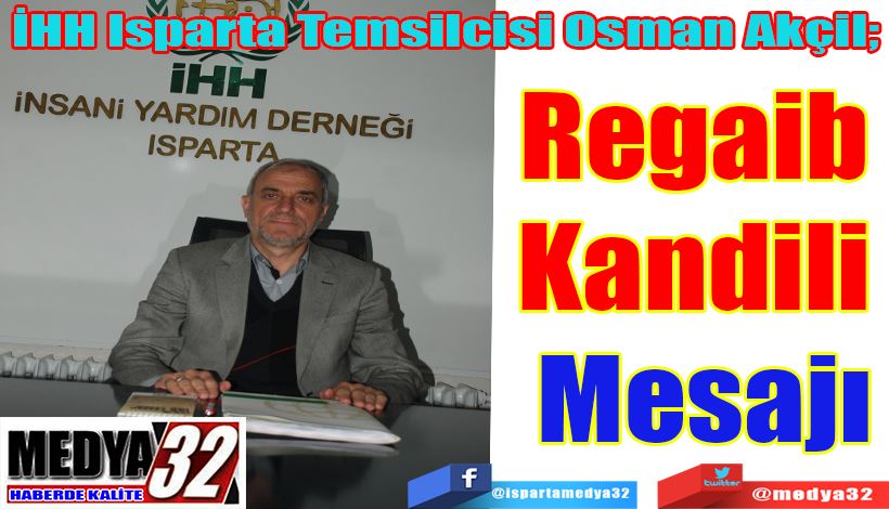 İHH Isparta Temsilcisi Osman Akçil;  Regaib  Kandili  Mesajı