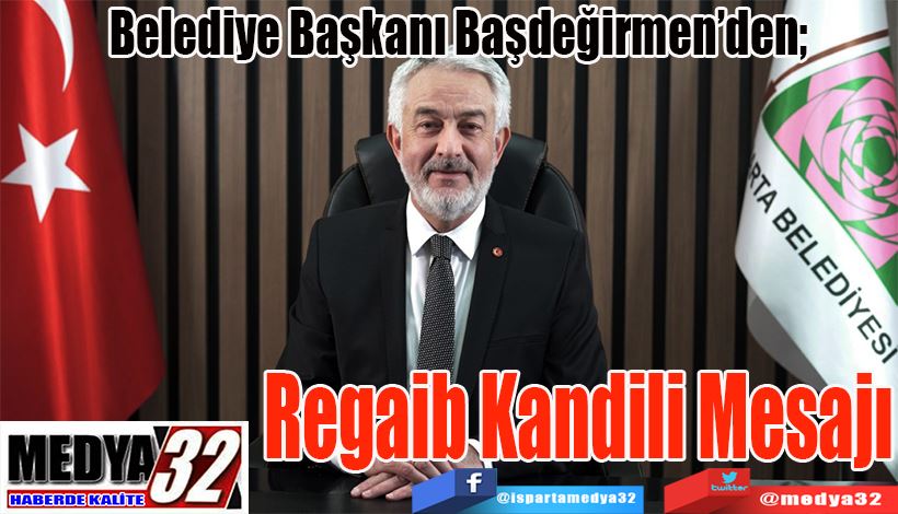 Belediye Başkanı Başdeğirmen’den;  Regaib Kandili Mesajı 