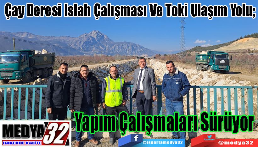 Çay Deresi Islah Çalışması Ve Toki Ulaşım Yolu;  Yapım Çalışmaları Sürüyor