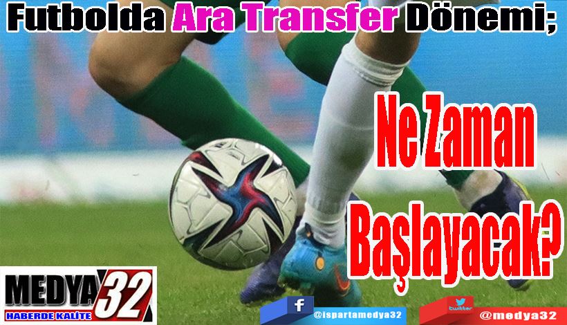 Futbolda Ara Transfer Dönemi;  Ne Zaman Başlayacak?