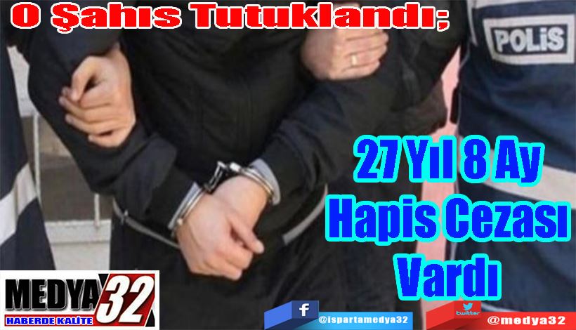 O Şahıs Tutuklandı;  27 Yıl 8 Ay  Hapis Cezası Vardı 