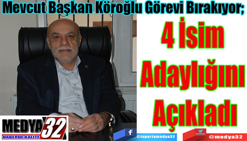 Mevcut Başkan Köroğlu Görevi Bırakıyor;  4 İsim  Adaylığını  Açıkladı 