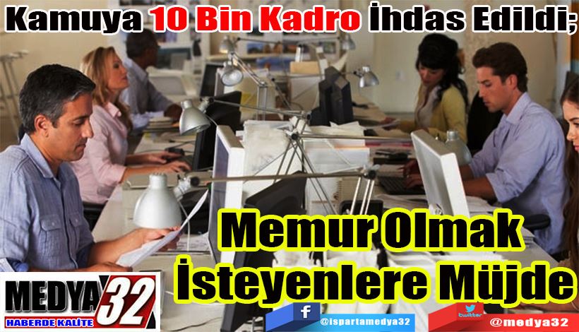 Kamuya 10 Bin Kadro İhdas Edildi; Memur Olmak  İsteyenlere Müjde 