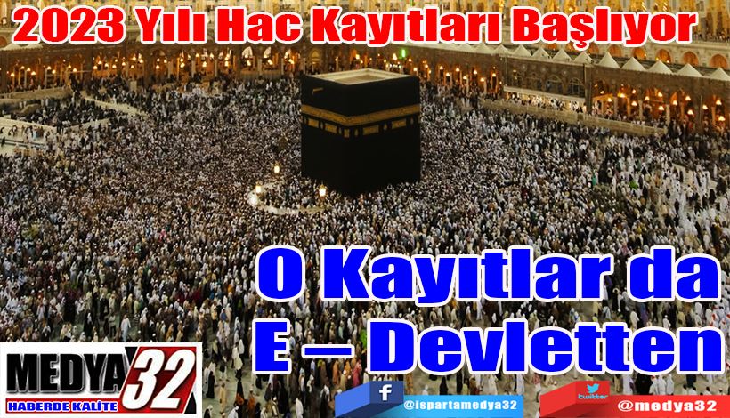 2023 Yılı Hac Kayıtları Başlıyor O Kayıtlar da E – Devletten