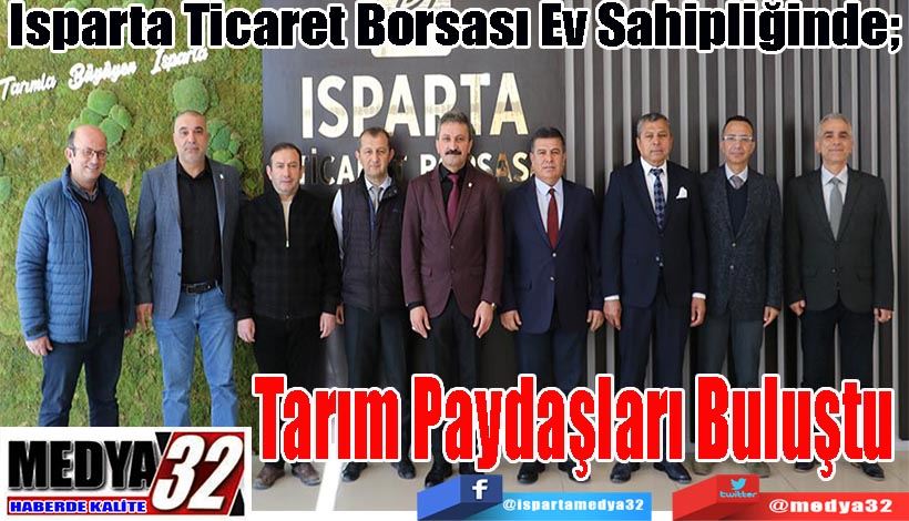 Isparta Ticaret Borsası Ev Sahipliğinde;  Tarım Paydaşları Buluştu 