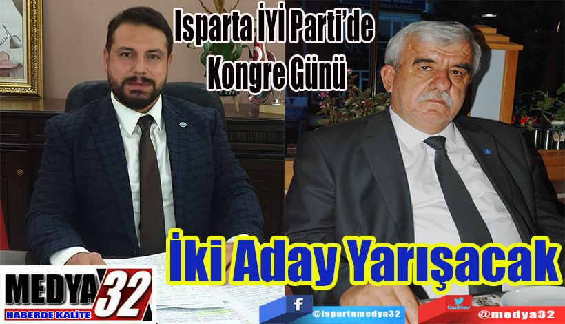 Isparta İYİ Parti’de  Kongre Günü İki Aday Yarışacak