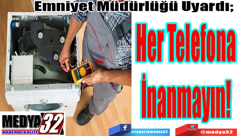 Emniyet Müdürlüğü Uyardı;  Her Telefona İnanmayın! 