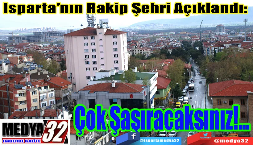 Isparta’nın Rakip Şehri Açıklandı:  Çok Şaşıracaksınız!...