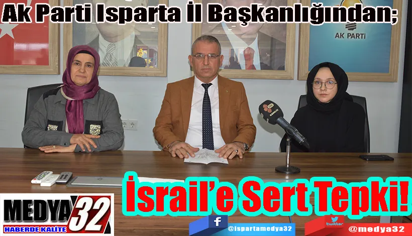 Ak Parti Isparta İl Başkanlığından;  İsrail’e Sert Tepki!