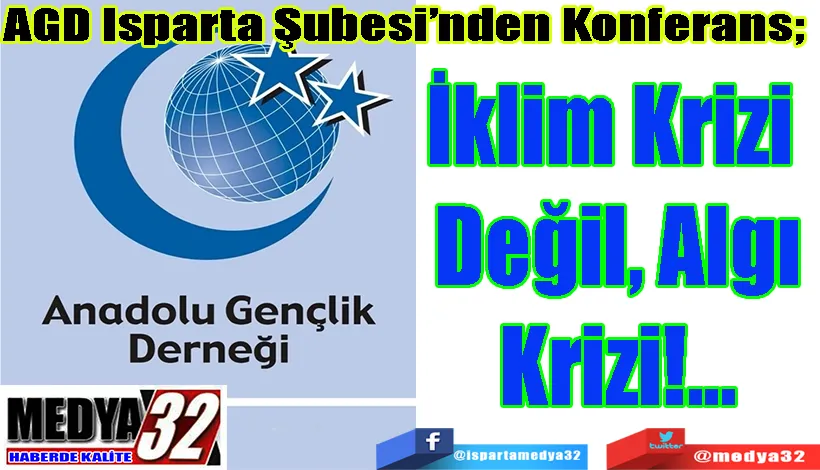 AGD Isparta Şubesi’nden Konferans;  İklim Krizi  Değil, Algı Krizi!...