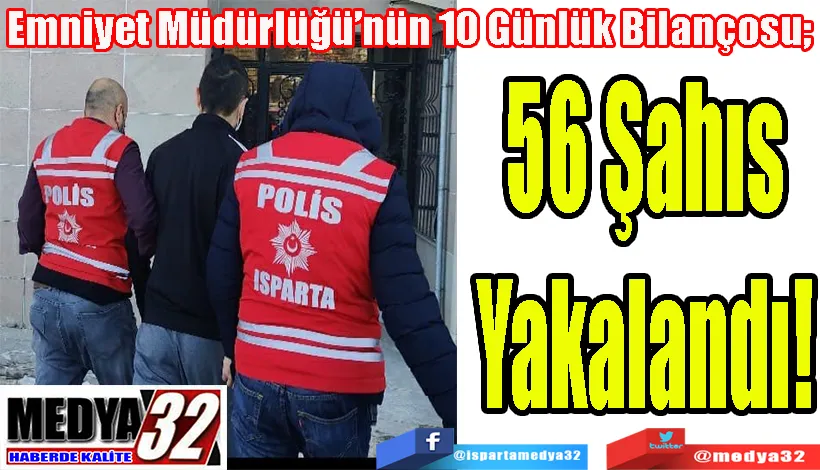 Emniyet Müdürlüğü’nün 10 Günlük Bilançosu;  56 Şahıs Yakalandı! 