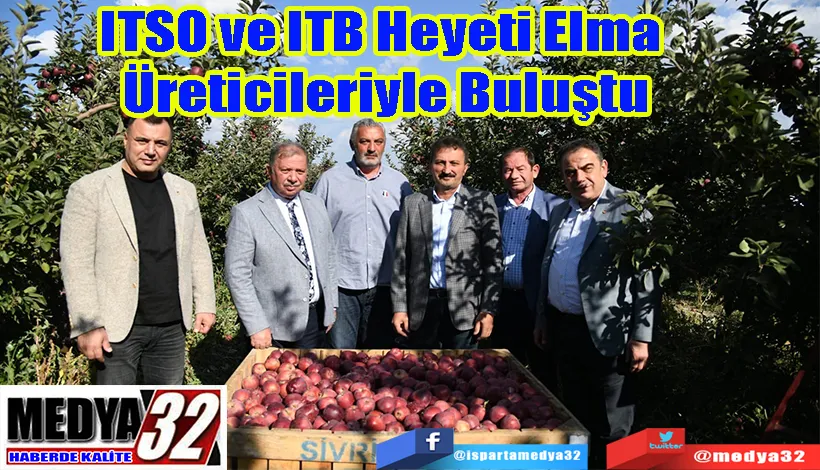 ITSO ve ITB Heyeti Elma  Üreticileriyle Buluştu