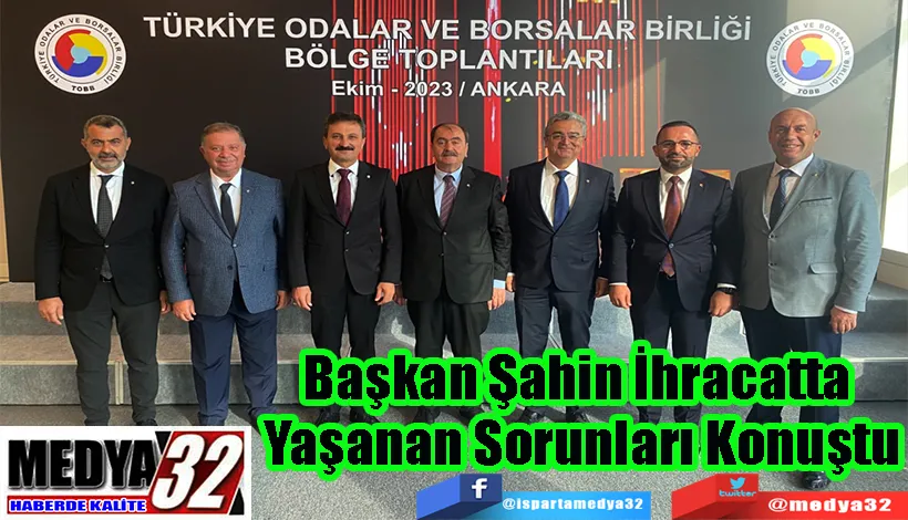 Başkan Şahin İhracatta  Yaşanan Sorunları Konuştu