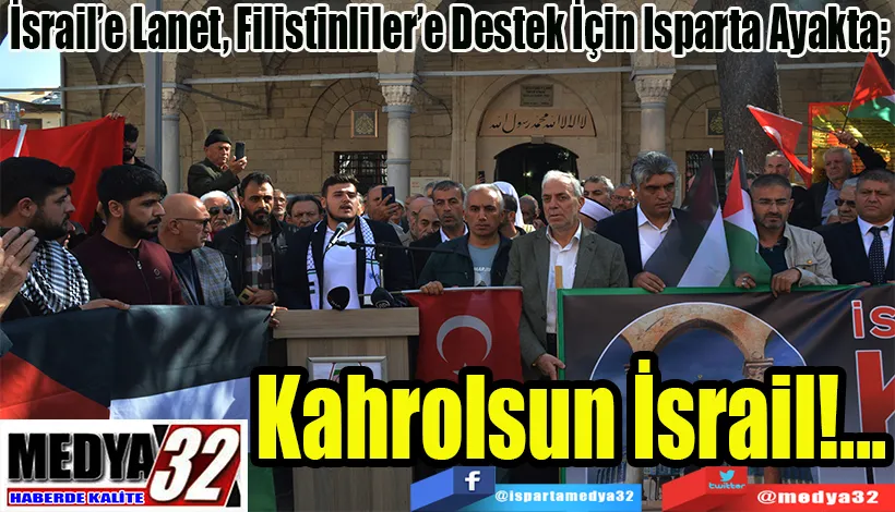 İsrail’e Lanet, Filistinliler’e Destek İçin Isparta Ayakta;  Kahrolsun İsrail!...