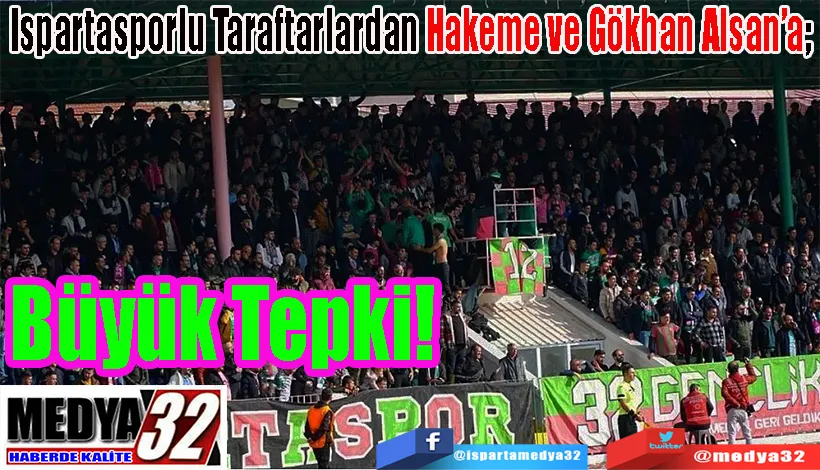 Ispartasporlu Taraftarlardan Hakeme ve Gökhan Alsan’a;  Büyük Tepki! 