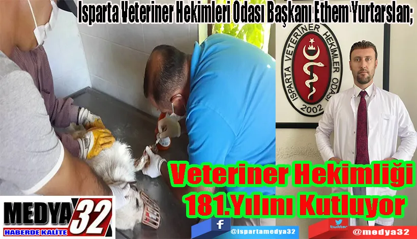 Isparta Veteriner Hekimleri Odası Başkanı Ethem Yurtarslan; Veteriner Hekimliği  181.Yılını Kutluyor