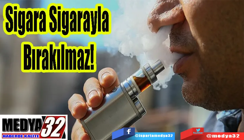 Sigara Sigarayla Bırakılmaz