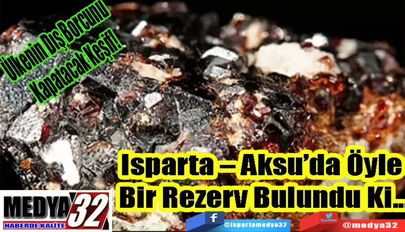 Ülkenin Dış Borcunu  Kapatacak Keşif! Isparta – Aksu’da Öyle  Bir Rezerv Bulundu Ki... 