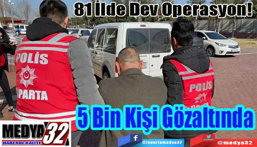 81 İlde Dev Operasyon!  5 Bin Kişi Gözaltına Alındı