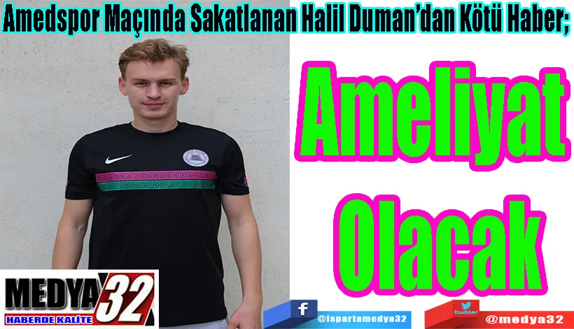 Amedspor Maçında Sakatlanan Halil Duman’dan Kötü Haber;  Ameliyat  Olacak