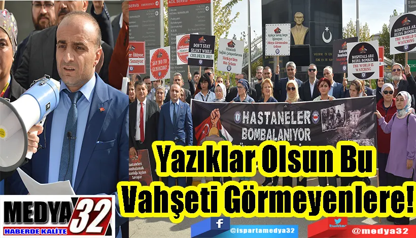 Sağlık – Sen Isparta Şubesi Başkanı Mahmut Ağun;  Yazıklar Olsun Bu  Vahşeti Görmeyenlere!