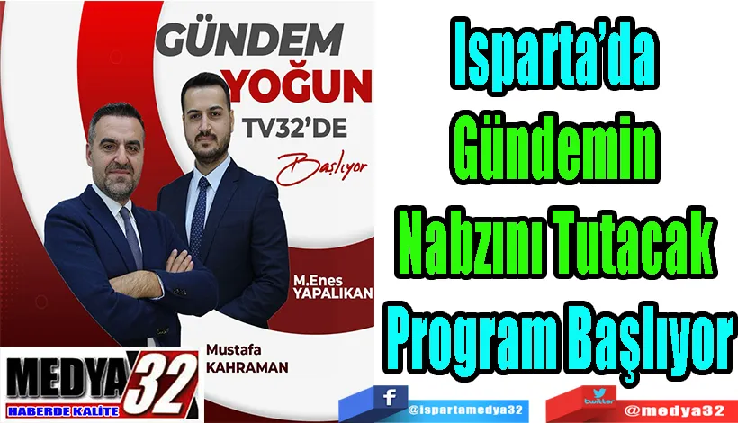 Isparta’da  Gündemin  Nabzını Tutacak  Program Başlıyor