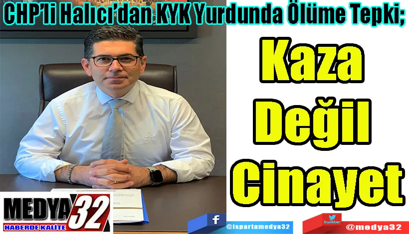 CHP’li Halıcı’dan KYK Yurdunda Ölüme Tepki;  Kaza  Değil  Cinayet
