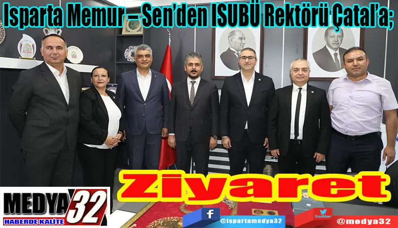 Isparta Memur – Sen’den ISUBÜ Rektörü Çatal’a;  Ziyaret