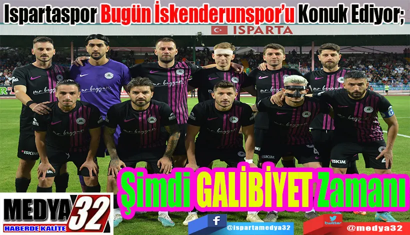 Ispartaspor Bugün İskenderunspor’u Konuk Ediyor;  Şimdi GALİBİYET Zamanı