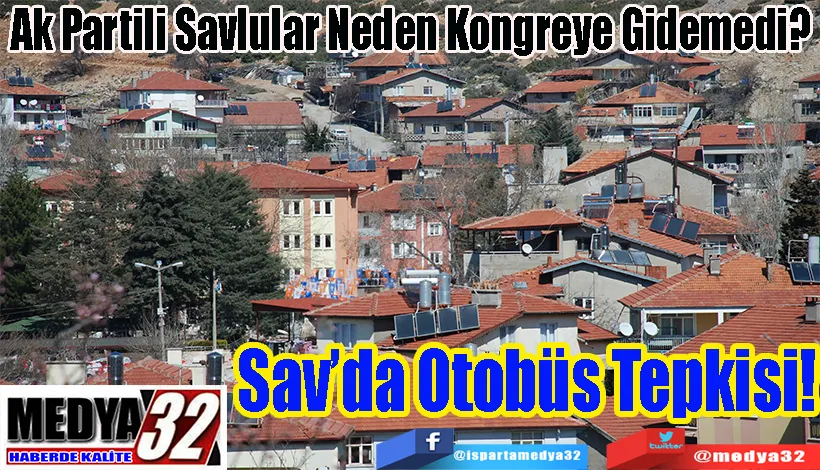 Ak Partili Savlular Neden Kongreye Gidemedi?  Sav’da Otobüs  Tepkisi! 