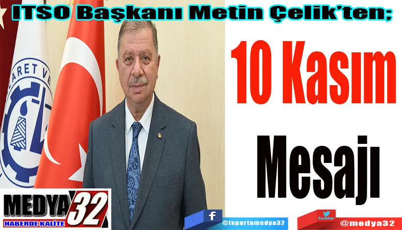 ITSO Başkanı Metin Çelik’ten;  10 Kasım  Mesajı