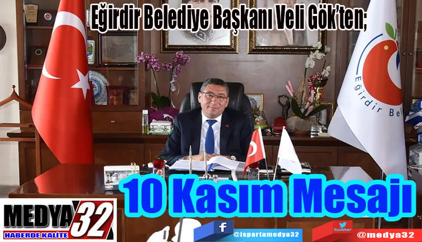 Eğirdir Belediye Başkanı Veli Gök’ten;  10 Kasım Mesajı 