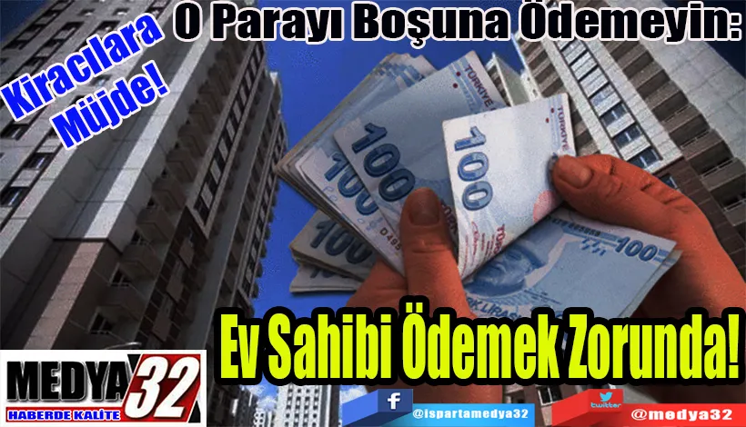 Kiracılara  Müjde!  O Parayı Boşuna Ödemeyin:  Ev Sahibi Ödemek Zorunda!