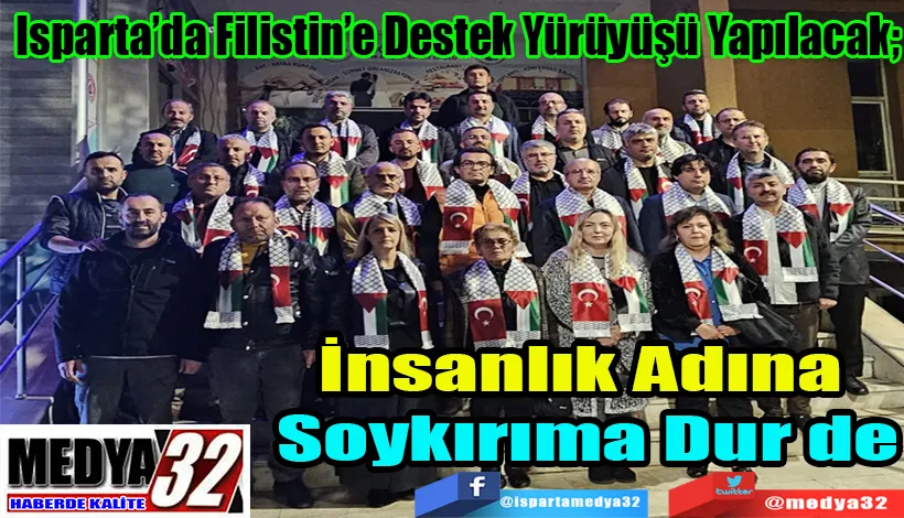 Isparta’da Filistin’e Destek Yürüyüşü Yapılacak;  İnsanlık Adına  Soykırıma Dur de