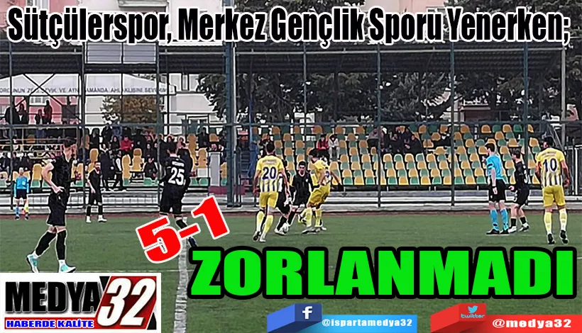 Sütçülerspor, Merkez Gençlik Sporu Yenerken;   ZORLANMADI