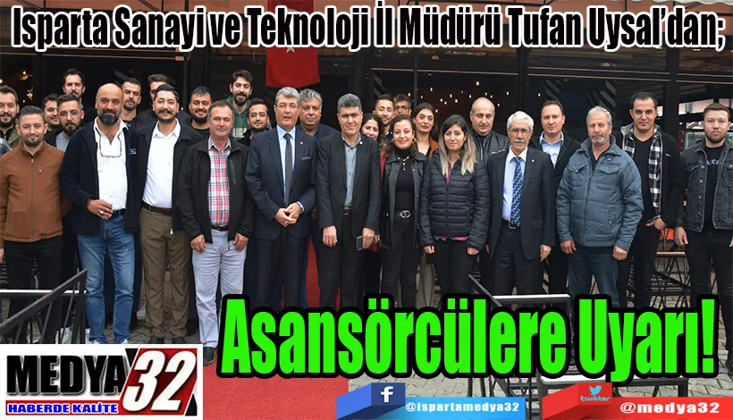 Isparta Sanayi ve Teknoloji İl Müdürü Tufan Uysal’dan;  Asansörcülere Uyarı! 