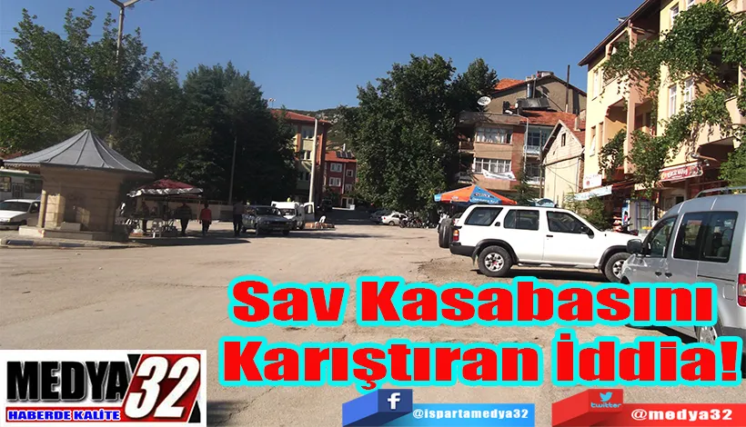 Sav Kasabasını  Karıştıran İddia!