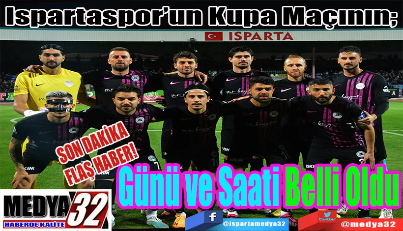 SON DAKİKA FLAŞ HABER! Ispartaspor’un Kupa Maçının;  Günü ve Saati Belli Oldu