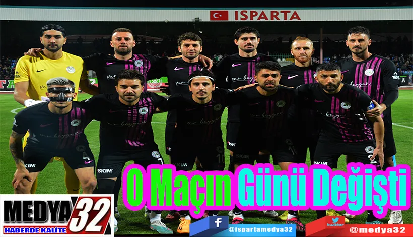 O Maçın Günü Değişti