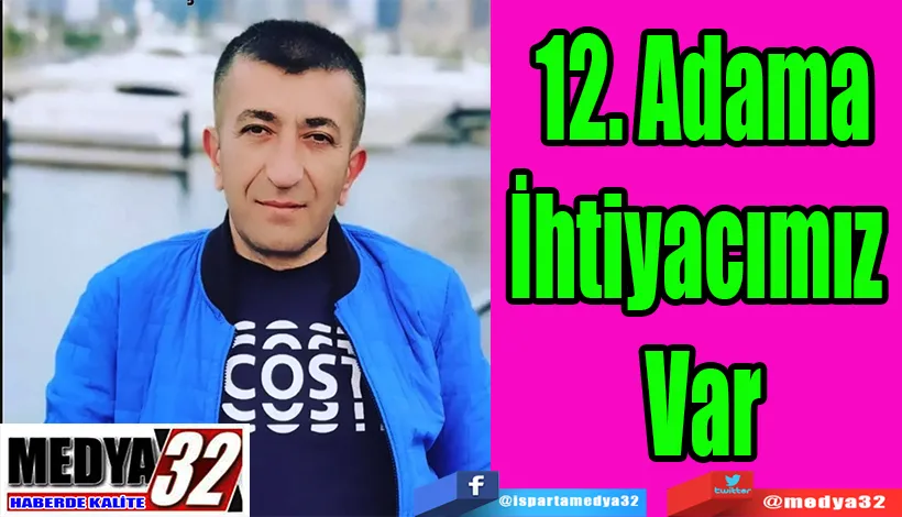 Ispartaspor’un taraftardan Sorumlu Yöneticisi Soner Köse;  12. Adama İhtiyacımız  Var