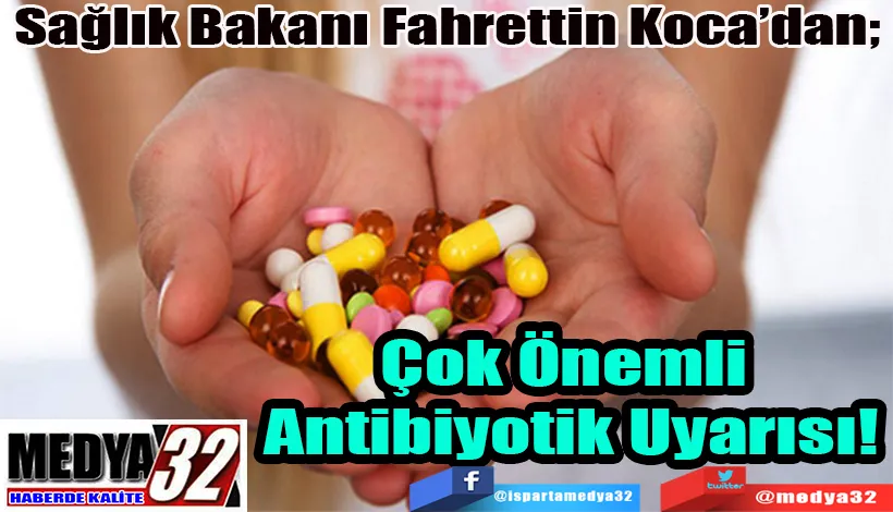 Sağlık Bakanı Fahrettin Koca’dan;  Önemli Antibiyotik Uyarısı!