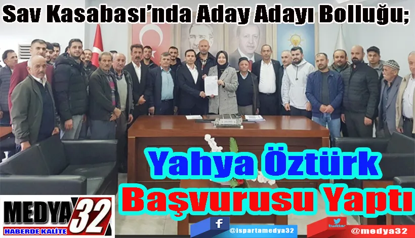 Sav Kasabası’nda Aday Adayı Bolluğu;  Yahya Öztürk  Başvurusu Yaptı 