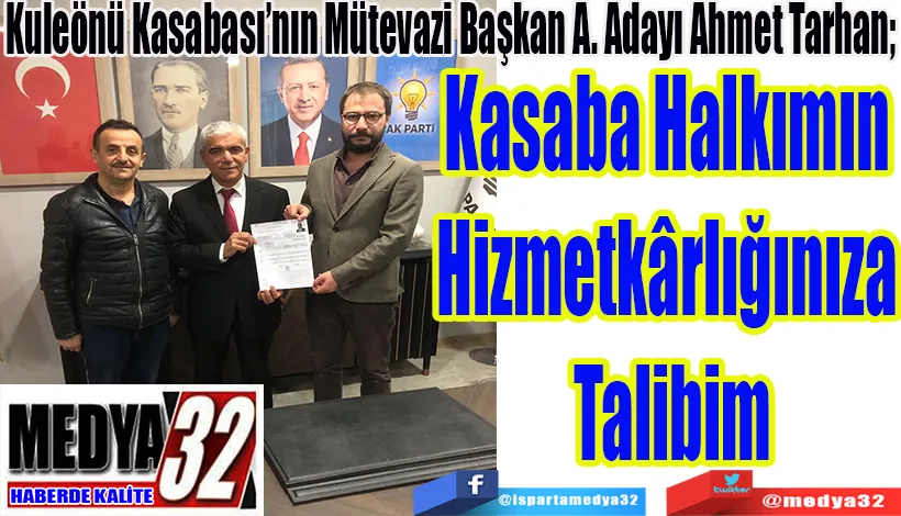 Kuleönü Kasabası’nın Mütevazi Başkan Adayı Ahmet Tarhan;  Kasaba Halkımın  Hizmetkârlığınıza  Talibim