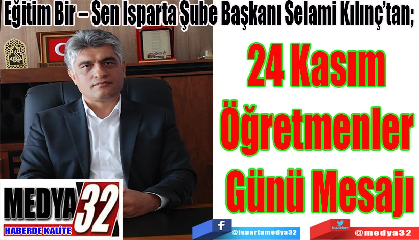 Eğitim Bir – Sen Isparta Şube Başkanı Selami Kılınç’tan;   24 Kasım  Öğretmenler  Günü Mesajı