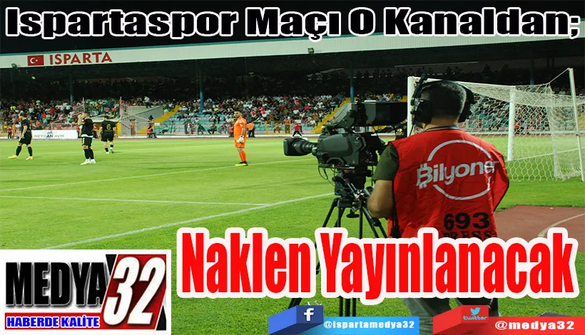 Ispartaspor Maçı O Kanaldan;  Naklen Yayınlanacak 