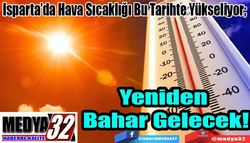 Isparta’da Hava Sıcaklığı Bu Tarihte Yükseliyor;   Yeniden Bahar Gelecek!